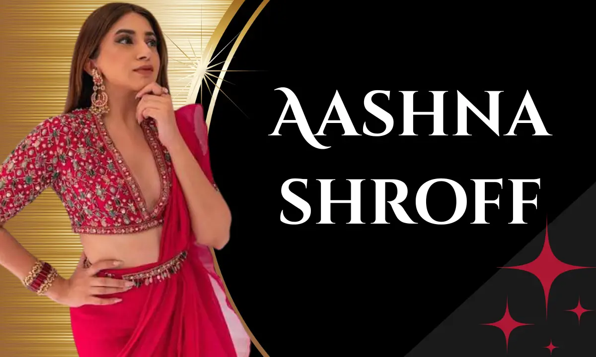 Aashna Shroff: Biography, Age, Height, Husband, Education, Career, Net Worth and More