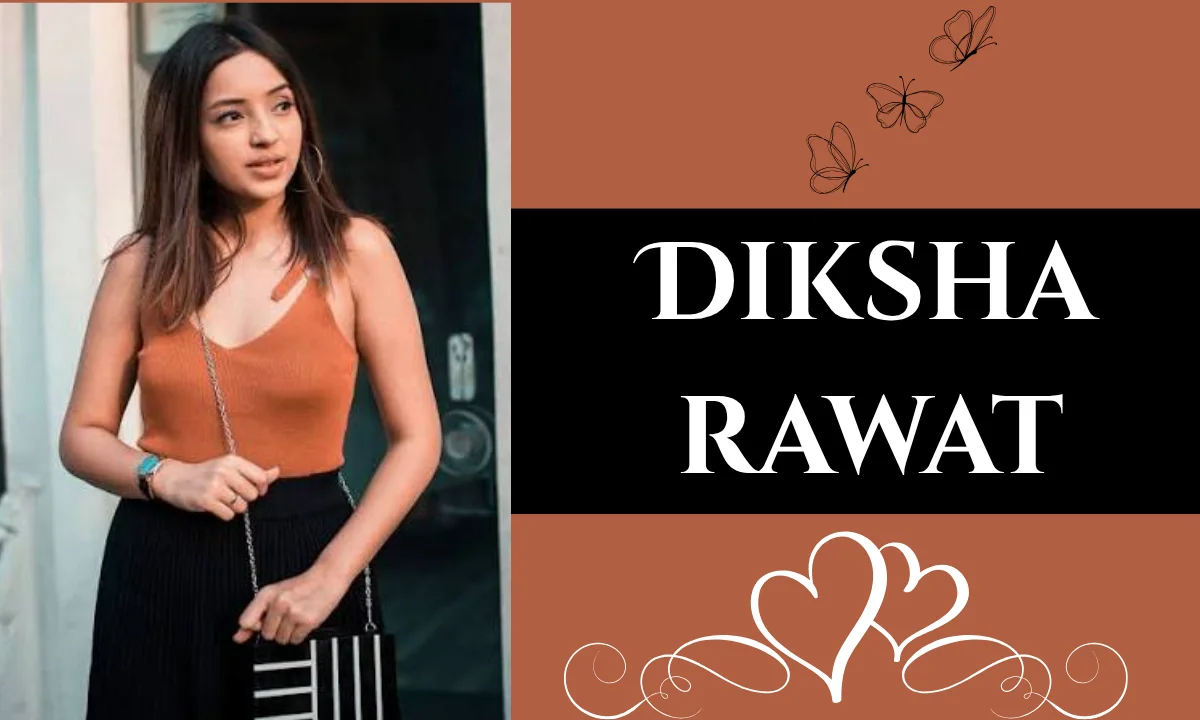 Diksha Rawat: Biography, Age, Height, Family, Education, Career, Boyfriend, Net Worth & More